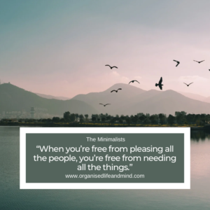 Saturday quote “When you’re free from pleasing all the people, you’re free from needing all the things.” The Minimalists